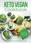 Image for Keto Vegan Cookbook : Over 50 Tasty Diet Recipes For a 100% Plant-Based Ketogenic Diet