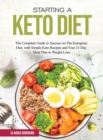 Image for Starting a Keto Diet : The Complete Guide to Success on The Ketogenic Diet, with Simple Keto Recipes and Your 21-Day Meal Plan to Weight Loss