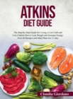 Image for Atkins Diet Guide : The Step-by-Step Guide for Living a Low-Carb and Low-Calorie Diet to Lose Weight and Increase Energy. Over 80 Recipes and Meal Plans for 21 Day