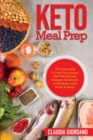 Image for Keto Meal Prep : The Perfect Guide To Learn The Ketogenic Diet With Delicious Ketogenic Diet Recipes For Breakfast, Lunch, Dinner &amp; Dessert