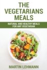 Image for The Vegetarians Meals : Natural And Healthy Meals For Any Vegetarian
