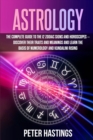 Image for Astrology : The Complete Guide to the 12 Zodiac Signs and Horoscopes - Discover their Traits and Meanings and Learn the basis of Numerology and Kundalini Rising