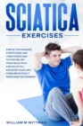 Image for Sciatica Exercises : Simple Techniques, Stretching and Yoga Exercises to Find Relief From Back Pain and Sciatica. Ricover your Life Forever Without Drugs or Surgery