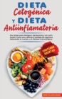 Image for Dieta Cetogenica Y Dieta Antiinflamatoria : Dos dietas para Adelgazar rapidamente y sin sufrir hambre. Comer sano, estimula la autofagia del organismo mejorando el cuerpo y el sistema inmunologico