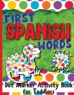 Image for First Spanish Words : Dot Marker Activity Book for Toddlers