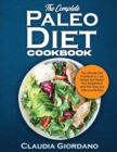 Image for The Complete Paleo Diet Cookbook : The Ultimate Diet Cookbook to Lose Weight and Restart Your Metabolism with This Tasty and Delicious Recipes