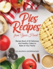 Image for Pies Recipes from Your Heart : Recipe Book of 50 Delicious and Healthy Cakes to Bake at Your Home