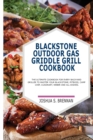 Image for Blackstone Outdoor Gas Griddle Grill Cookbook : The Ultimate Cookbook for Every Backyard Griller to Master Your Blackstone, Pitboos, Camp Chef, Cuisinart, Weber and All Dishes