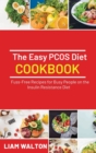 Image for The Easy PCOS Diet Cookbook : Fuss-Free Recipes for Busy People on the Insulin Resistance Diet
