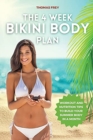 Image for The 4-Week Bikini Body Plan : Workout and Nutrition Tips to Build Your Summer Body in a Month