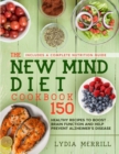 Image for The New MIND Diet Cookbook : 150 Healthy Recipes to Boost Brain Function and Help Prevent Alzheimer&#39;s Disease (Includes a Complete Nutrition Guide)