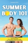 Image for Summer Body 101 : This Book Includes: The 4 Week Bikini Body Plan + Get Your Beach Body in 4 Weeks