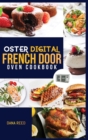Image for Oster Digital French Door Oven Cookbook : Easy and delicious recipes that anyone can cook. Flavorful meals for everyday cooking.