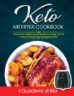 Image for Keto Air Fryer Cookbook : Maximize weight loss results by using the air fryer to follow the ketogenic diet