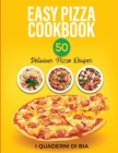 Image for Easy Pizza Cookbook : 50 Delicious Pizza Recipes