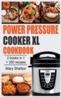 Image for Power Pressure Cooker XL Cookbook : +350 Quick and simple Pressure Cooker Recipes for Healthy, Fast and Delicious Meals. 2 books in 1.