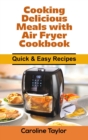 Image for Cooking Delicious Meals with Air Fryer Cookbook : Quick &amp; Easy Recipes