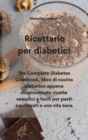 Image for Ricettario per diabetici : Liibro di cucina diabetico appena diagnosticato ricette semplici e facili per pasti equilibrati e una vita sana