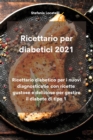 Image for Ricettario per diabetici 2021 : Ricettario diabetico per i nuovi diagnosticatie con ricette gustose e deliziose per gestire il diabete di tipo 1