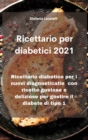 Image for Ricettario per diabetici 2021 : Ricettario diabetico per i nuovi diagnosticatie con ricette gustose e deliziose per gestire il diabete di tipo 1