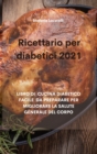 Image for Ricettario per diabetici 2021 : Libro Di Cucina Diabetico Facile Da Preparare Per Migliorare La Salute Generale del Corpo
