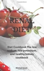 Image for Renal Diet : Diet Cookbook The low sodium, low potassium, and healthy kidney cookbook