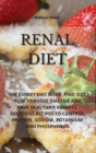 Image for Renal Diet : The Kidney Diet Book Find Out How to Avoid Dialysis and Have Healthier Kidneys. Delicious Recipes to Control Protein, Sodium, Potassium and Phosphorus