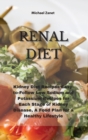Image for Renal Diet : Kidney Diet Recipes Easy-to-Follow Low Sodium and Potassium Recipes for Each Stage of Kidney Disease, A Food Plan for a Healthy Lifestyle