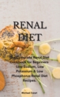 Image for Renal Diet : The Complete Renal Diet Cookbook for Beginners Low Sodium, Low Potassium &amp; Low Phosphorus Renal Diet Recipes.