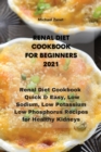 Image for Renal Diet Cookbook for Beginners 2021 : Renal Diet Cookbook Quick &amp; Easy, Low Sodium, Low Potassium &amp; Low Phosphorus Recipes for Healthy Kidneys