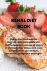 Image for Renal Diet Book : Kidney Diet Cookbook for Beginners Complete guide with healthy recipes to manage all stages of chronic kidney disease and avoid dialysis. Lower your sodium, potassium, phosphorus and