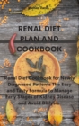 Image for Renal Diet Plan and Cookbook : Renal Diet Cookbook for Newly Diagnosed Patients The Easy and Tasty Formula to Manage Early Stages of Kidney Disease and Avoid Dialysis