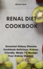 Image for Renal Diet COOKBOOK : Essential Kidney Disease Cookbook Delicious, Kidney-Friendly. Meals To Manage Your Kidney Disease