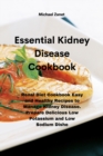Image for Essential Kidney Disease Cookbook : Renal Diet Cookbook Easy and Healthy Recipes to Manage Kidney Disease. Prepare Delicious Low Potassium and Low Sodium Dishe