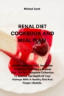 Image for Renal Diet Cookbook and Meal Plan : KIDNEY DISEASE DIET Renal Diet Cookbook And Kidney Disease Diet. The First Complete Collection To Restore The Health Of Your Kidneys With A Healthy Diet And Proper 