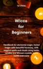 Image for WICCA  FOR  BEGINNERS: HANDBOOK FOR ELEM