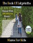 Image for The Book of Labyrinths ! an Amazing Maze Activity Book for Boys and Girls and for All Children (Rigid Cover / Hardback Version - English Edition) : Fun and Challenging Mazes for Kids - Manual with 100