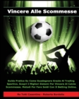 Image for Vincere Alle Scommesse - Libro in Italiano Per Guadagnare Con Il Betting Online ! (Paperback Version - Italian Edition)