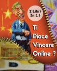 Image for [2 Books In 1] - Ti Piace Vincere Online ? Scopri Come Fare Soldi Al Casino E Con Le Scommesse Sportive (Paperback Version - Italian Language Edition)
