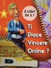 Image for [2 Books In 1] - Ti Piace Vincere Online ? Scopri Come Fare Soldi Al Casino E Con Le Scommesse Sportive - (Rigid Cover Version - Italian Language Edition)