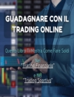 Image for [2 BOOKS IN 1] - Guadagnare Con Il Trading Online ! Questo Libro Ti Mostra Come Fare Soldi Nel Trading Finanziario e Nel Trading Sportivo