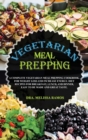 Image for VEGETARIAN MEAL PREPPING - (Rigid Cover Version - English Language Edition) : How To Lose Weight On a Plant-Based, Vegetarian Diet - You Will Find 1 Manuscript As Bonus Inside This Book !
