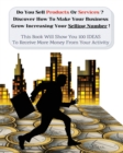 Image for Do You Sell Products Or Services? This Book Will Show You 100 Ideas To Receive More Money From Your Activity : Discover How To Make Your Business Grow Increasing Your Selling Number! (You Will Find 3 