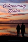 Image for Codependency Beaten : Living the Great Quest The 12 steps and the journey from letting go, to healing and forgiveness
