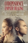 Image for Codependency meets Empath Healing : Learn how to overcome negative energies and codependency. Develop your inner gift discovering empath healing and the sense of self with this COMPLETE GUIDE.