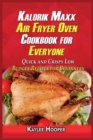 Image for Kalorik Maxx Air Fryer Oven Cookbook for Everyone : Quick and Crispy Low Budget Recipes for Beginners