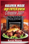 Image for Kalorik Maxx Air Fryer Oven Cookbook 2021 : The Latest Most Wanted Air Fryer Recipes For Beginners and Advanced Users