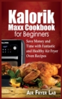 Image for Kalorik Maxx Cookbook for Beginners : Save Money and Time with Fantastic and Healthy Air Fryer Oven Recipes