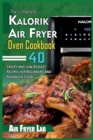 Image for The Complete Kalorik Air Fryer Oven Cookbook : 40 Crispy and Low Budget Recipes for Beginners and Advanced Users