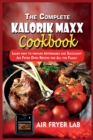 Image for The Complete Kalorik Maxx Cookbook : Learn how to prepare Affordable and Succulent Air Fryer Oven Recipes for All the Family